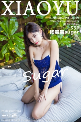 [XIAOYU]语画界 2019.06.28 Vol.099 杨晨晨sugar [55P242MB]